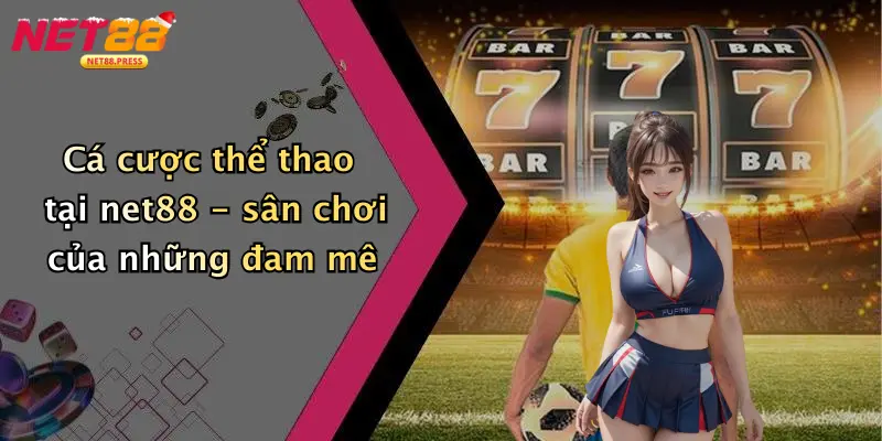 Cá cược thể thao tại net88 - sân chơi của những đam mê