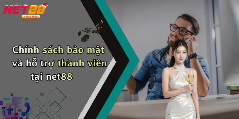 Chính sách bảo mật và hỗ trợ thành viên tại net88