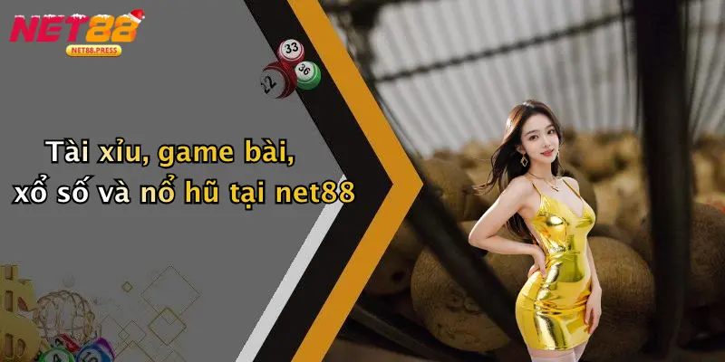 Tài xỉu, game bài, xổ số và nổ hũ tại net88